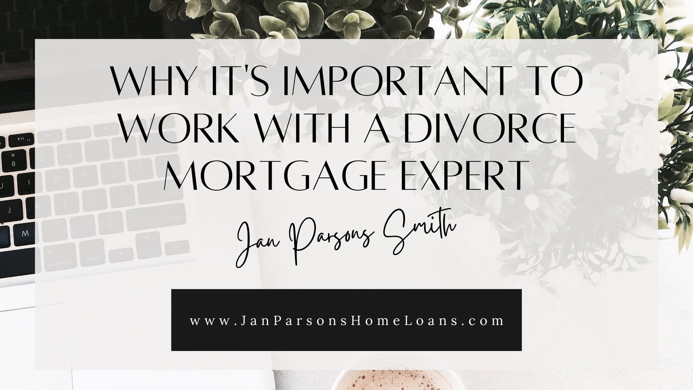 Why It’s Important to Work with a Divorce Mortgage Expert
